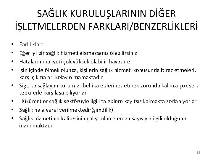 SAĞLIK KURULUŞLARININ DİĞER İŞLETMELERDEN FARKLARI/BENZERLİKLERİ • • Farlılıklar: Eğer iyi bir sağlık hizmeti alamazsanız