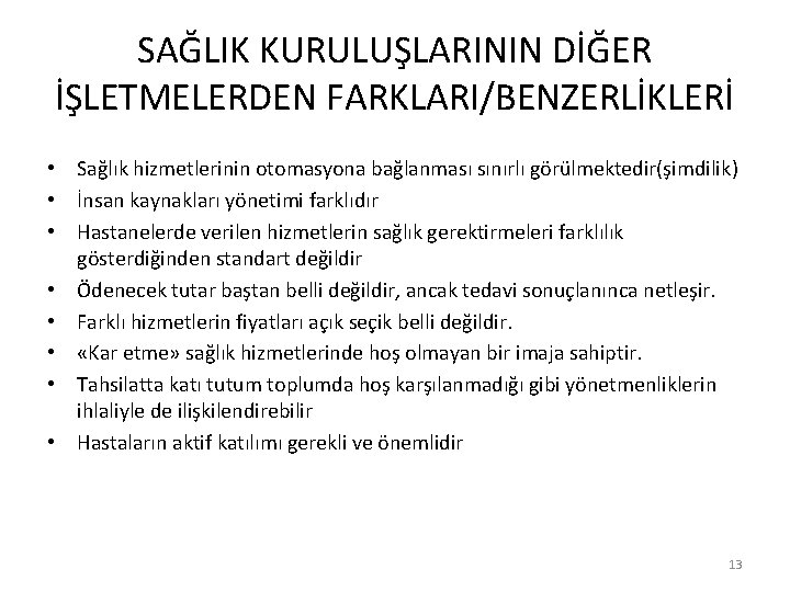 SAĞLIK KURULUŞLARININ DİĞER İŞLETMELERDEN FARKLARI/BENZERLİKLERİ • Sağlık hizmetlerinin otomasyona bağlanması sınırlı görülmektedir(şimdilik) • İnsan