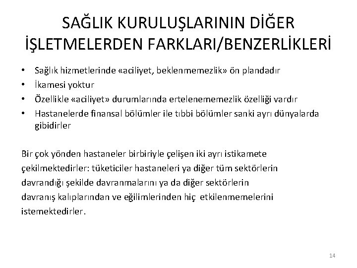 SAĞLIK KURULUŞLARININ DİĞER İŞLETMELERDEN FARKLARI/BENZERLİKLERİ • • Sağlık hizmetlerinde «aciliyet, beklenmemezlik» ön plandadır İkamesi