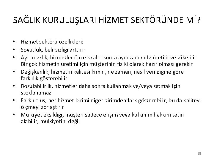 SAĞLIK KURULUŞLARI HİZMET SEKTÖRÜNDE Mİ? • Hizmet sektörü özellikleri: • Soyutluk, belirsizliği arttırır •