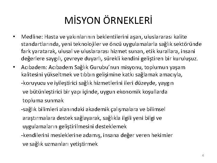 MİSYON ÖRNEKLERİ • Medline: Hasta ve yakınlarının beklentilerini aşan, uluslararası kalite standartlarında, yeni teknolojiler