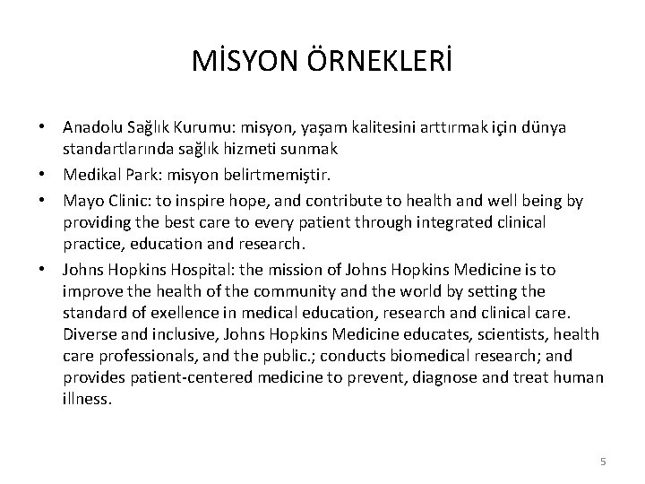 MİSYON ÖRNEKLERİ • Anadolu Sağlık Kurumu: misyon, yaşam kalitesini arttırmak için dünya standartlarında sağlık