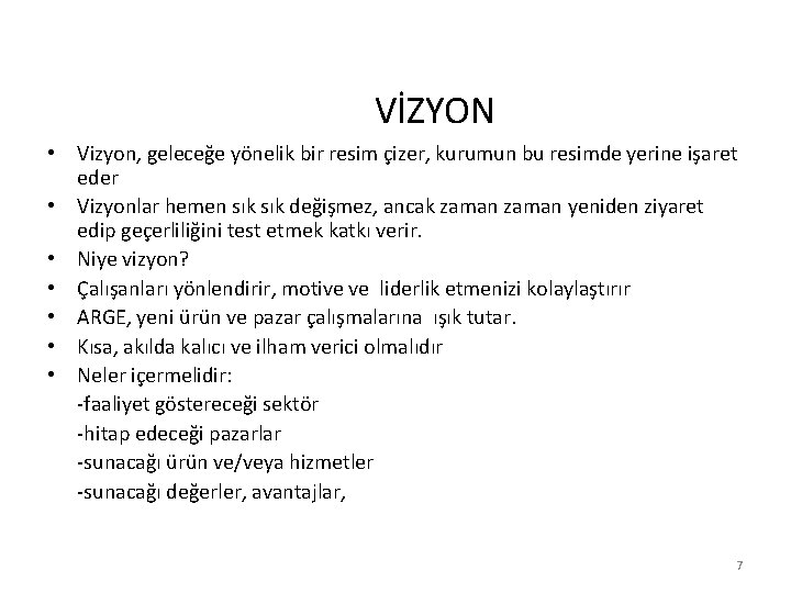 VİZYON • Vizyon, geleceğe yönelik bir resim çizer, kurumun bu resimde yerine işaret eder