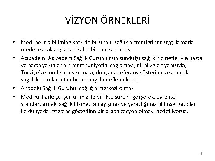 VİZYON ÖRNEKLERİ • Medline: tıp bilimine katkıda bulunan, sağlık hizmetlerinde uygulamada model olarak algılanan