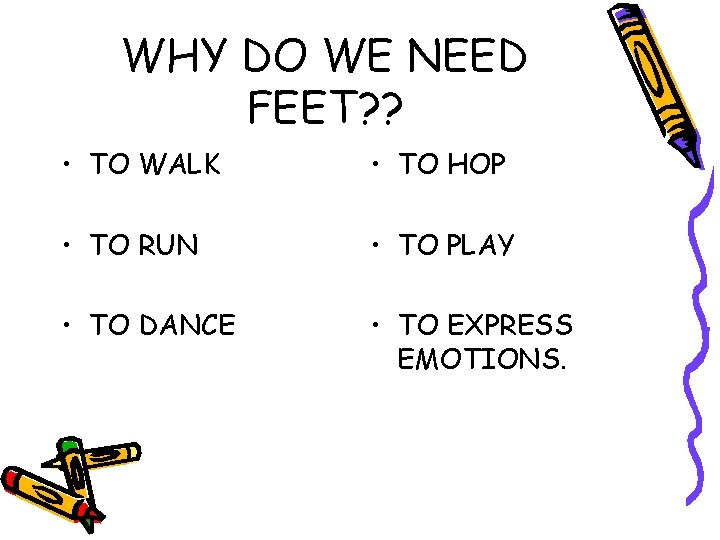 WHY DO WE NEED FEET? ? • TO WALK • TO HOP • TO