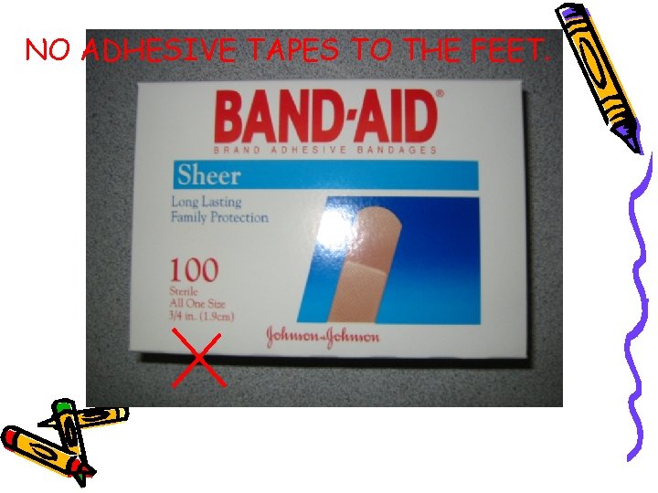 NO ADHESIVE TAPES TO THE FEET. 