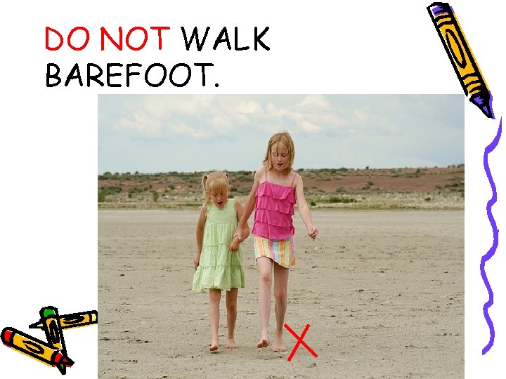 DO NOT WALK BAREFOOT. 