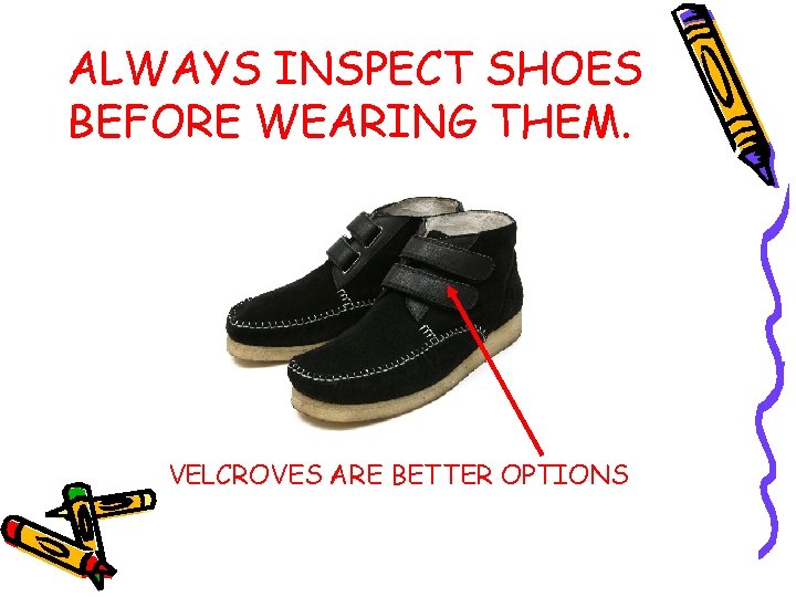 ALWAYS INSPECT SHOES BEFORE WEARING THEM. VELCROVES ARE BETTER OPTIONS 