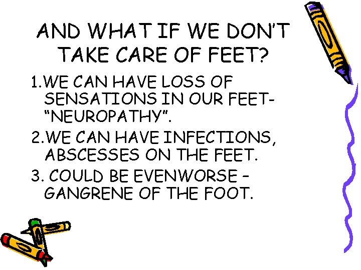 AND WHAT IF WE DON’T TAKE CARE OF FEET? 1. WE CAN HAVE LOSS