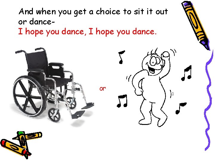 And when you get a choice to sit it out or dance. I hope