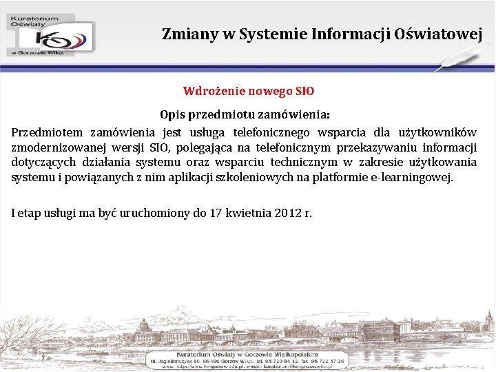 Zmiany w Systemie Informacji Oświatowej Wdrożenie nowego SIO Opis przedmiotu zamówienia: Przedmiotem zamówienia jest