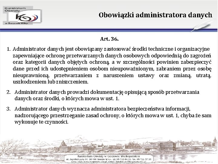 Obowiązki administratora danych Art. 36. 1. Administrator danych jest obowiązany zastosować środki techniczne i