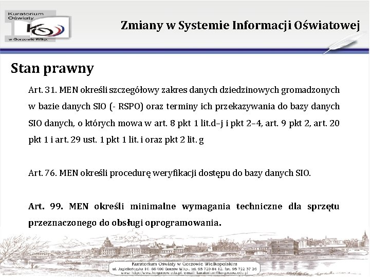 Zmiany w Systemie Informacji Oświatowej Stan prawny Art. 31. MEN określi szczegółowy zakres danych