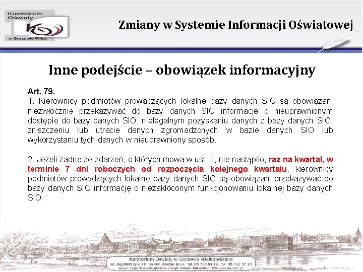 Zmiany w Systemie Informacji Oświatowej Inne podejście – obowiązek informacyjny Art. 79. 1. Kierownicy