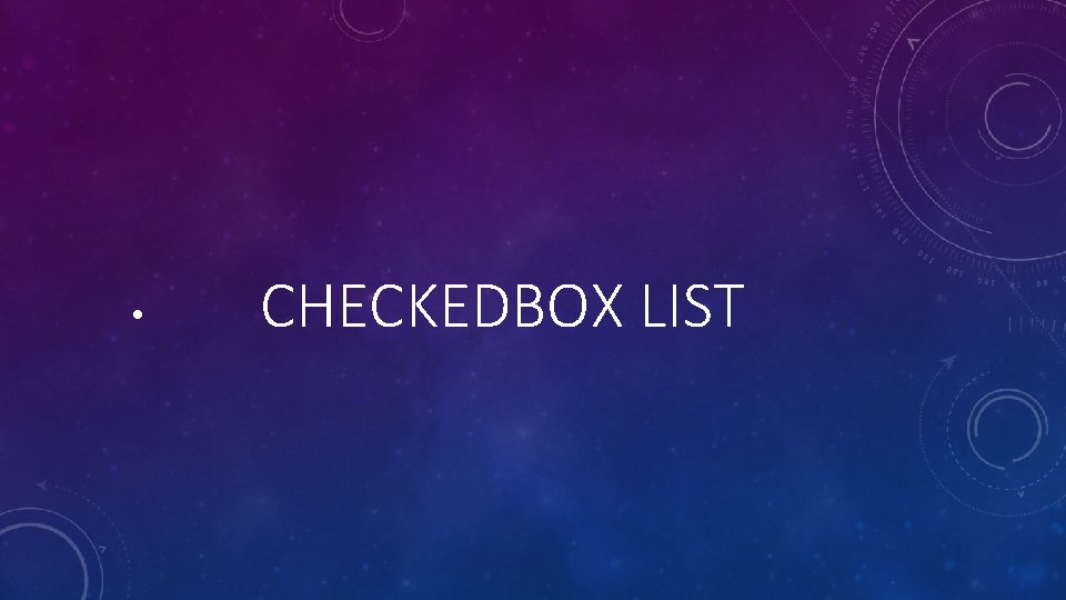 Temas a desarrollar CHECKEDBOX LIST RADIO BUTTOM CHECKEDBOX