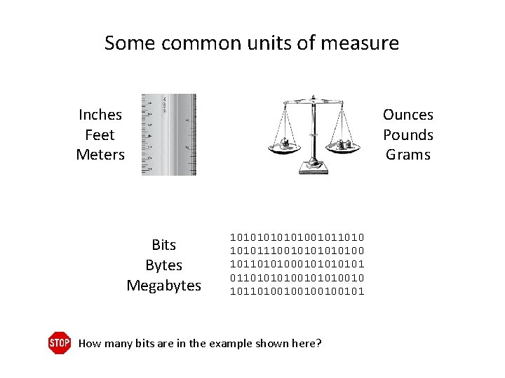 Some common units of measure Ounces Pounds Grams Inches Feet Meters Bits Bytes Megabytes