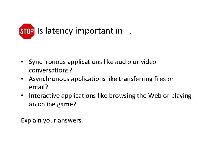 Is latency important in … • Synchronous applications like audio or video conversations? •