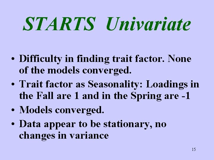 STARTS Univariate • Difficulty in finding trait factor. None of the models converged. •