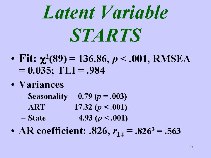 Latent Variable STARTS • Fit: c 2(89) = 136. 86, p <. 001, RMSEA