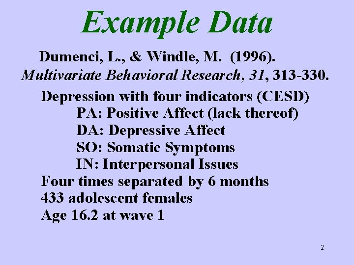 Example Data Dumenci, L. , & Windle, M. (1996). Multivariate Behavioral Research, 313 -330.
