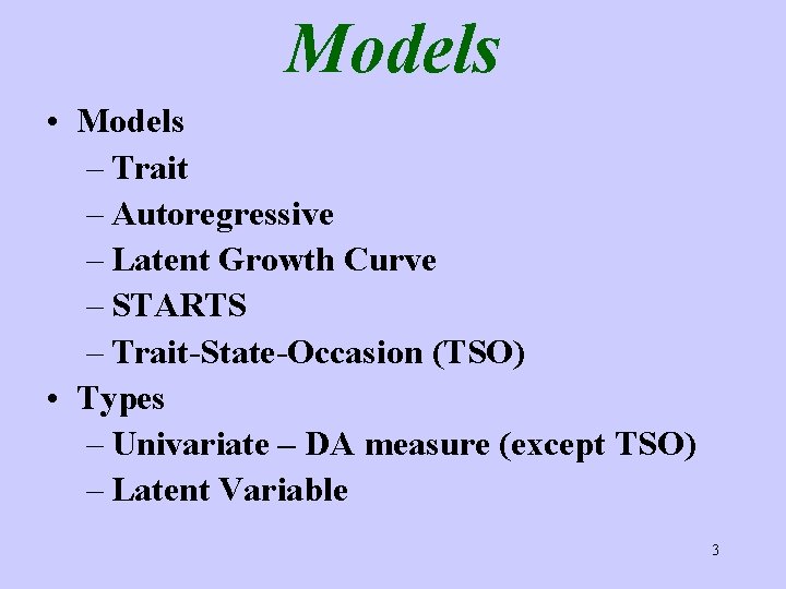 Models • Models – Trait – Autoregressive – Latent Growth Curve – STARTS –