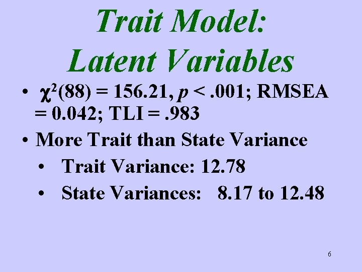 Trait Model: Latent Variables • c 2(88) = 156. 21, p <. 001; RMSEA
