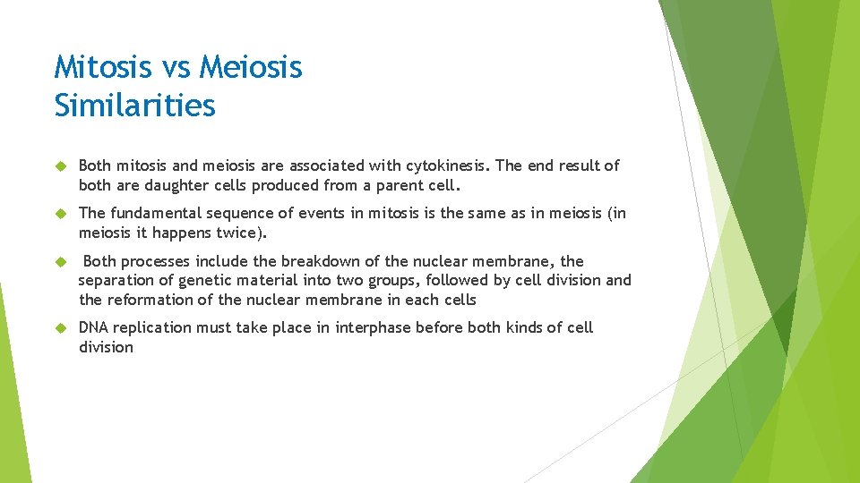 Mitosis vs Meiosis Similarities Both mitosis and meiosis are associated with cytokinesis. The end