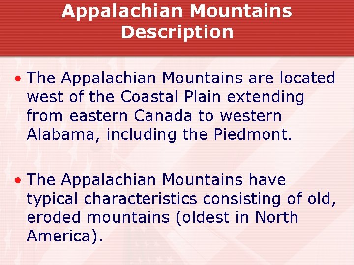 Appalachian Mountains Description • The Appalachian Mountains are located west of the Coastal Plain Appalachian Mountains Description • The Appalachian Mountains are located west of the Coastal Plain
