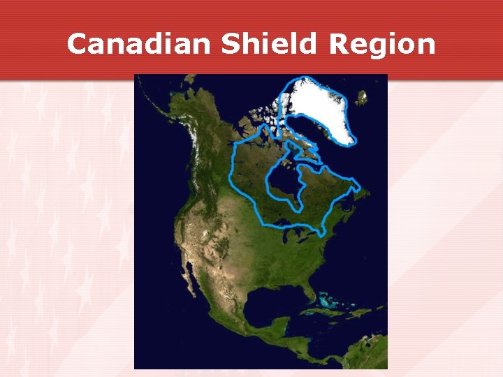 Canadian Shield Region Canadian Shield Region