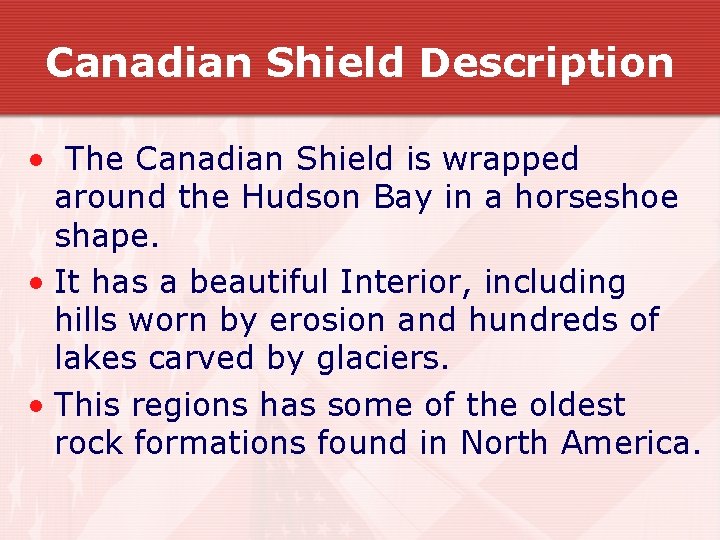 Canadian Shield Description • The Canadian Shield is wrapped around the Hudson Bay in Canadian Shield Description • The Canadian Shield is wrapped around the Hudson Bay in