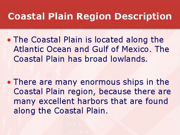 Coastal Plain Region Description • The Coastal Plain is located along the Atlantic Ocean Coastal Plain Region Description • The Coastal Plain is located along the Atlantic Ocean