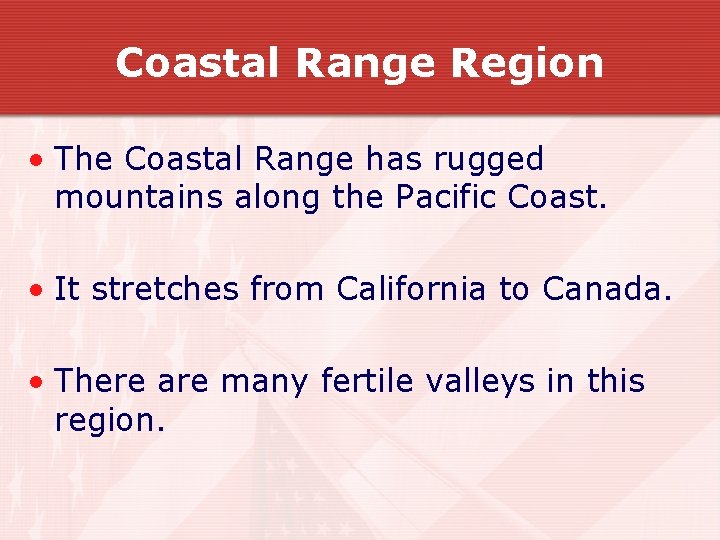 Coastal Range Region • The Coastal Range has rugged mountains along the Pacific Coast. Coastal Range Region • The Coastal Range has rugged mountains along the Pacific Coast.