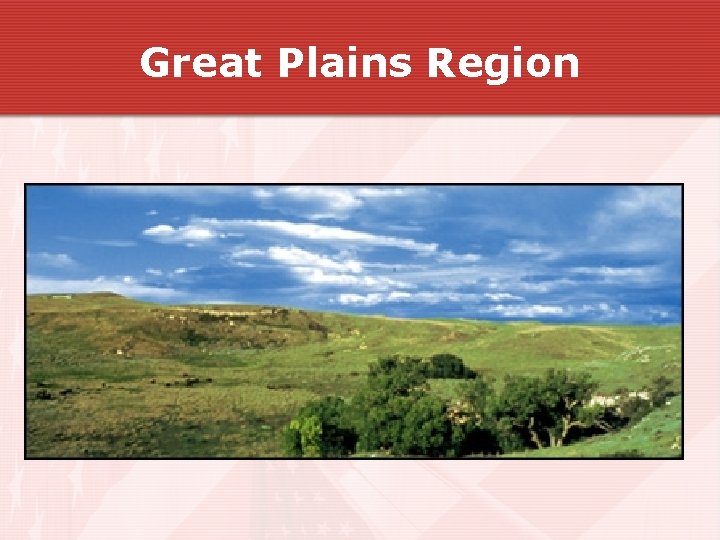 Great Plains Region Great Plains Region