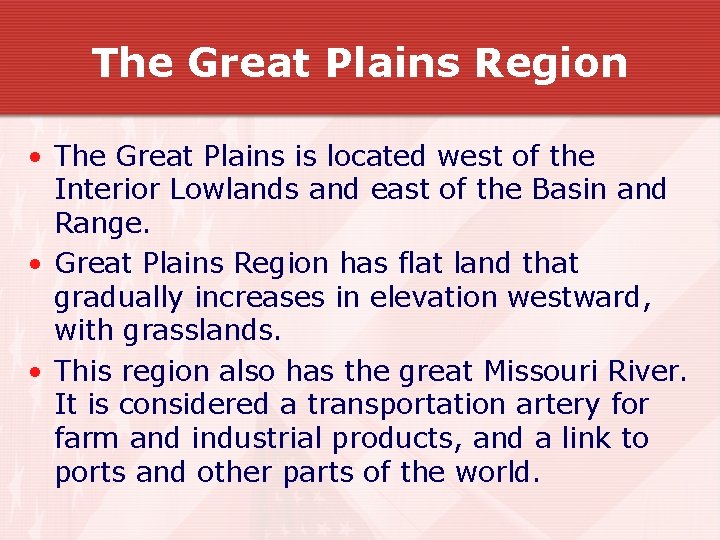The Great Plains Region • The Great Plains is located west of the Interior The Great Plains Region • The Great Plains is located west of the Interior