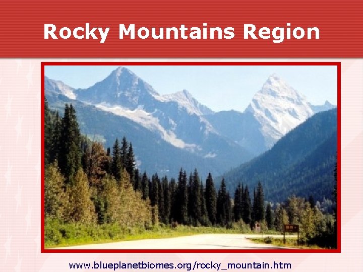 Rocky Mountains Region www. blueplanetbiomes. org/rocky_mountain. htm Rocky Mountains Region www. blueplanetbiomes. org/rocky_mountain. htm