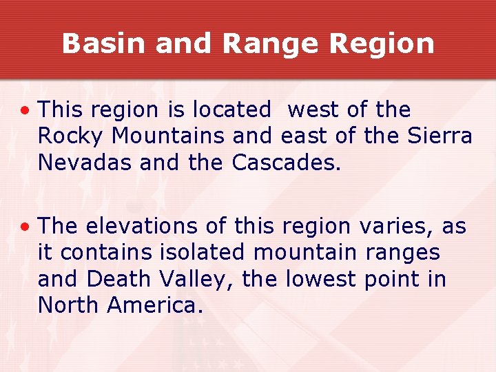 Basin and Range Region • This region is located west of the Rocky Mountains Basin and Range Region • This region is located west of the Rocky Mountains