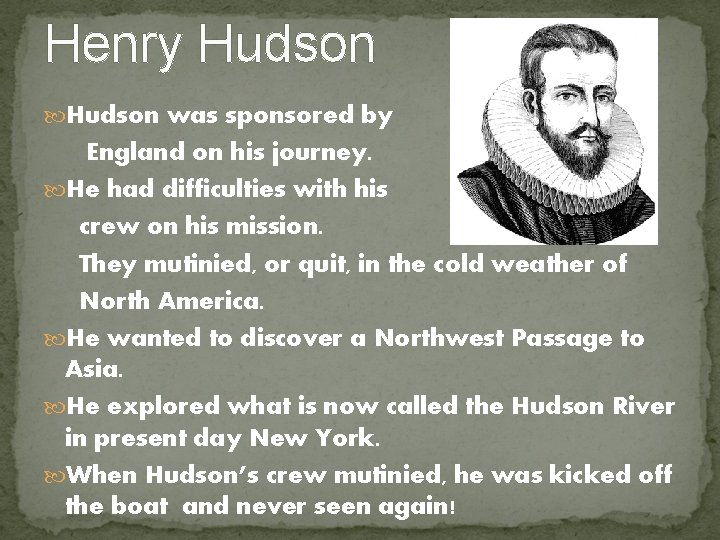 Henry Hudson was sponsored by England on his journey. He had difficulties with his Henry Hudson was sponsored by England on his journey. He had difficulties with his