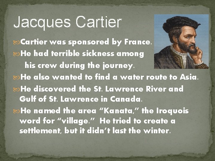 Jacques Cartier was sponsored by France. He had terrible sickness among his crew during Jacques Cartier was sponsored by France. He had terrible sickness among his crew during