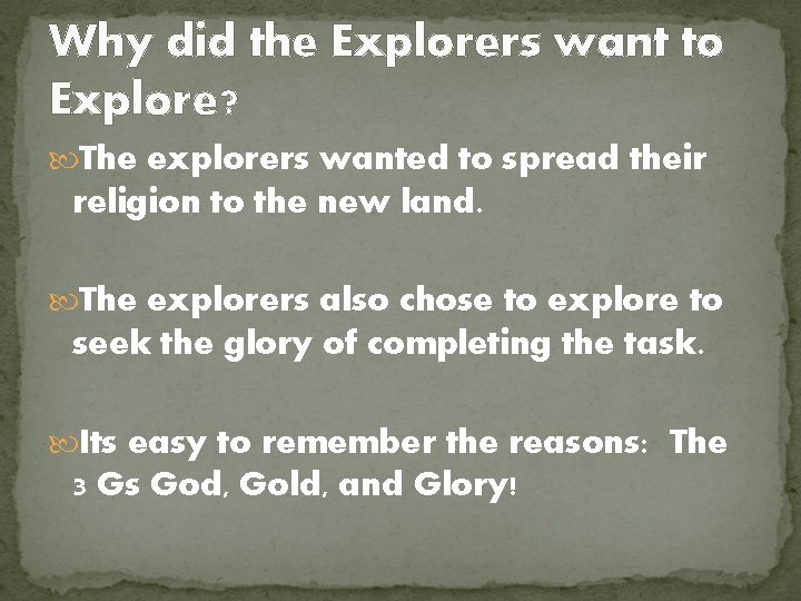 Why did the Explorers want to Explore? The explorers wanted to spread their religion Why did the Explorers want to Explore? The explorers wanted to spread their religion
