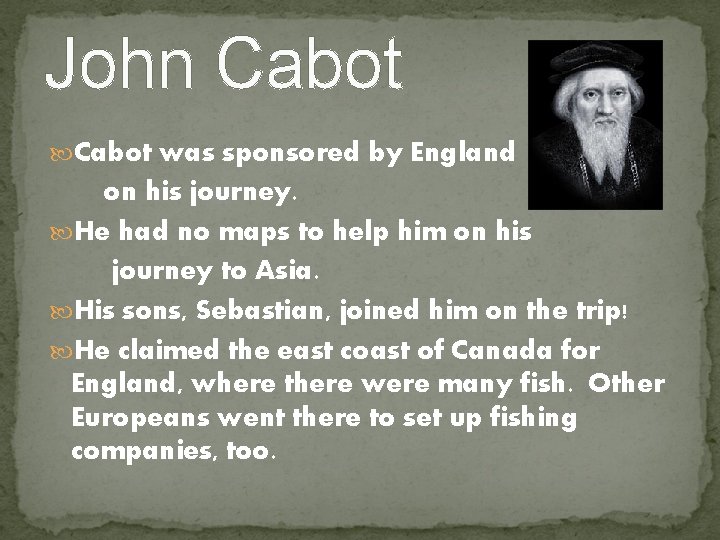 John Cabot was sponsored by England on his journey. He had no maps to John Cabot was sponsored by England on his journey. He had no maps to