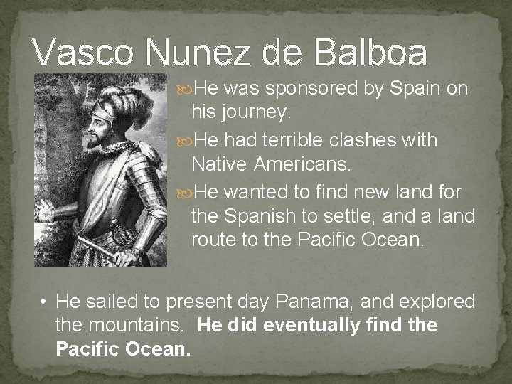 Vasco Nunez de Balboa He was sponsored by Spain on his journey. He had Vasco Nunez de Balboa He was sponsored by Spain on his journey. He had