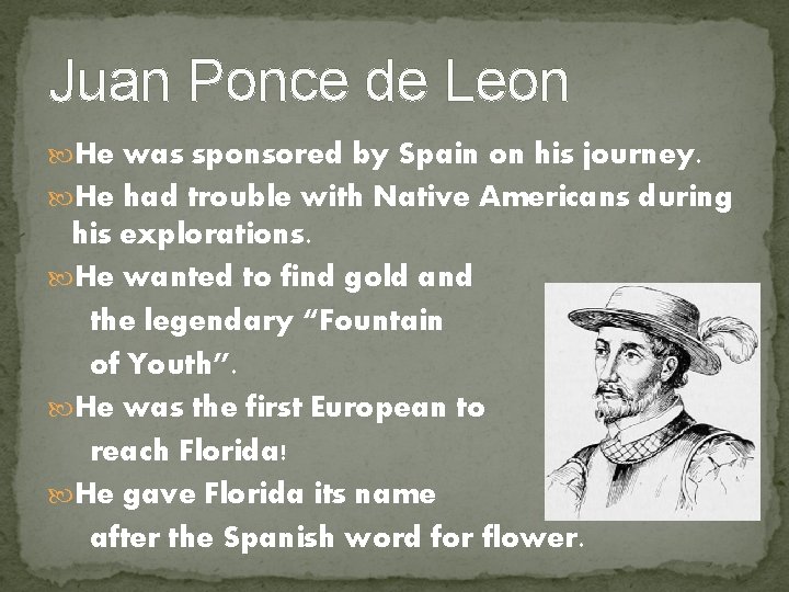 Juan Ponce de Leon He was sponsored by Spain on his journey. He had Juan Ponce de Leon He was sponsored by Spain on his journey. He had
