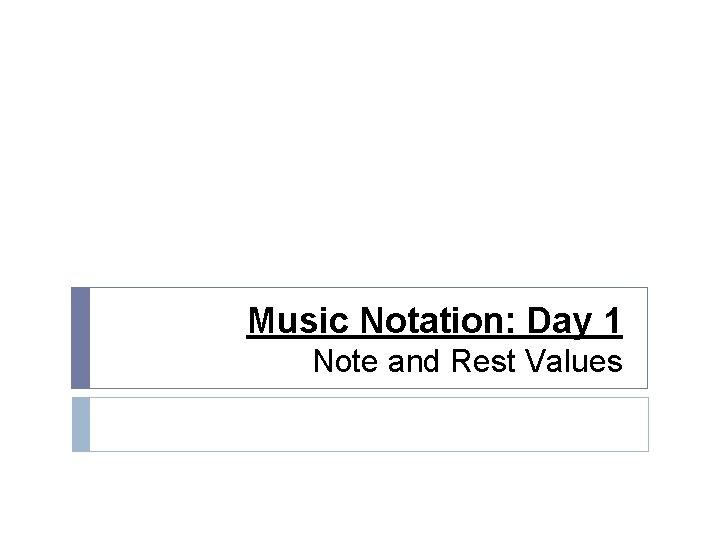 Music Notation Day 1 Note and Rest Values