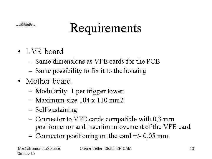 Requirements • LVR board – Same dimensions as VFE cards for the PCB –