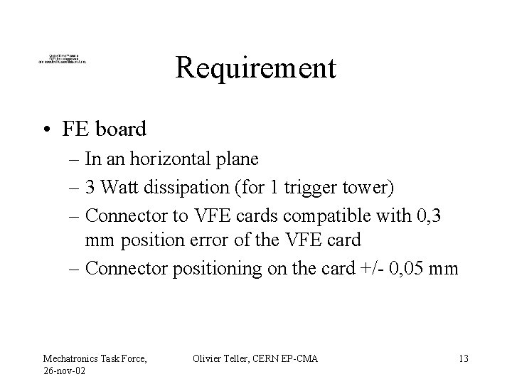Requirement • FE board – In an horizontal plane – 3 Watt dissipation (for
