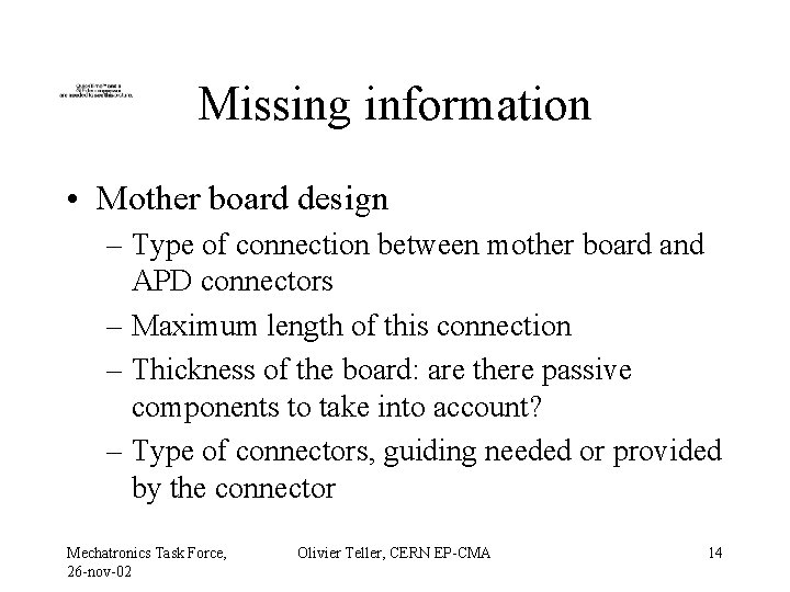 Missing information • Mother board design – Type of connection between mother board and