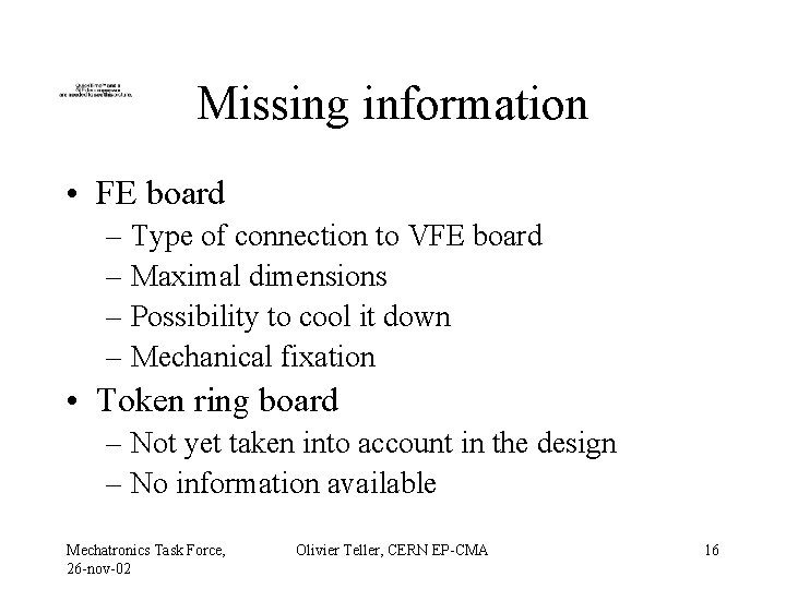 Missing information • FE board – Type of connection to VFE board – Maximal