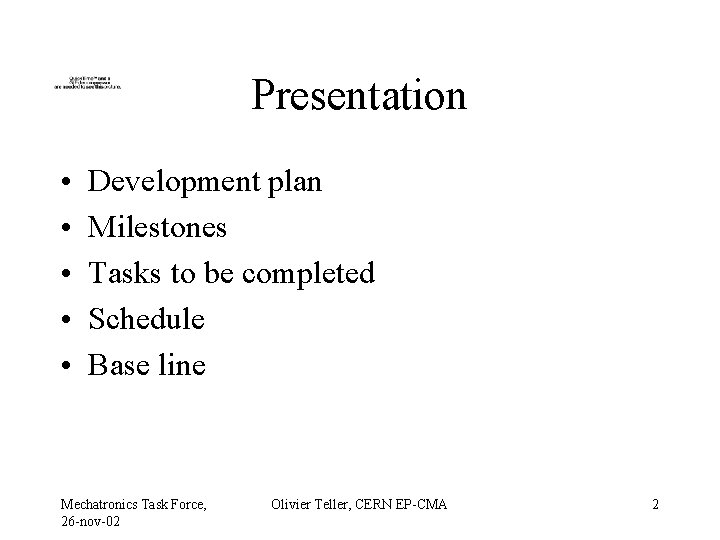 Presentation • • • Development plan Milestones Tasks to be completed Schedule Base line