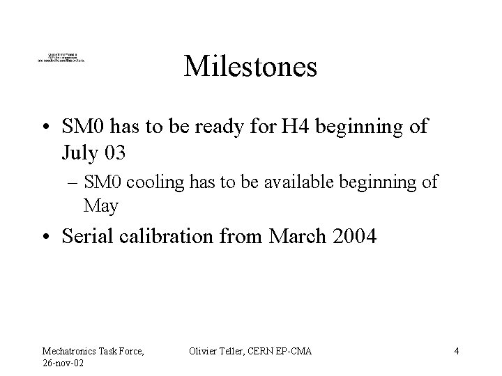 Milestones • SM 0 has to be ready for H 4 beginning of July