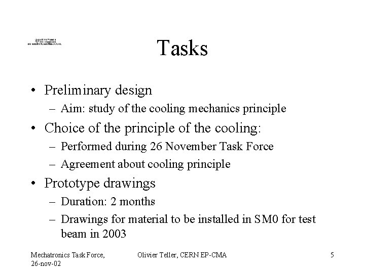 Tasks • Preliminary design – Aim: study of the cooling mechanics principle • Choice